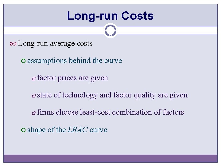 Long-run Costs Long-run average costs ¡ assumptions behind the curve ÷ factor ÷ state
