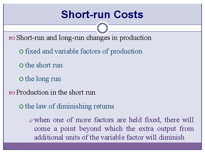 Short-run Costs Short-run and long-run changes in production ¡ fixed and variable factors of