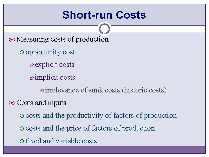 Short-run Costs Measuring costs of production ¡ opportunity cost ÷ explicit costs ÷ implicit