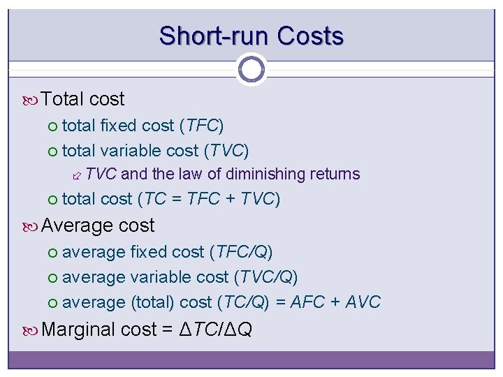 Short-run Costs Total cost total fixed cost (TFC) ¡ total variable cost (TVC) ¡