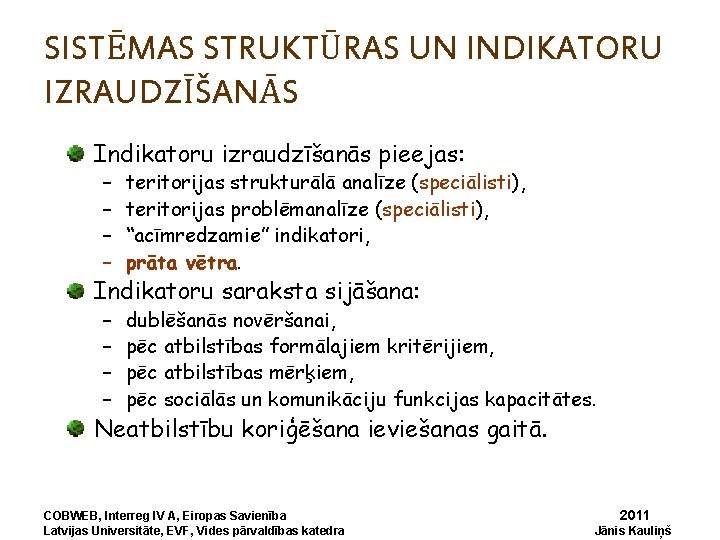 SISTĒMAS STRUKTŪRAS UN INDIKATORU IZRAUDZĪŠANĀS Indikatoru izraudzīšanās pieejas: – – teritorijas strukturālā analīze (speciālisti),