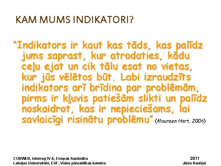 KAM MUMS INDIKATORI? “Indikators ir kaut kas tāds, kas palīdz jums saprast, kur atrodaties,