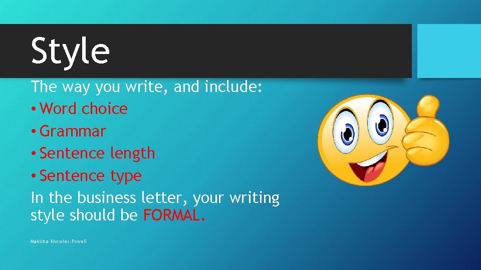 Style The way you write, and include: • Word choice • Grammar • Sentence