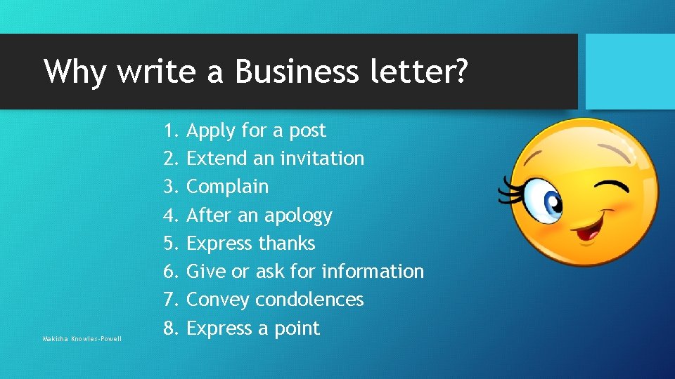 Why write a Business letter? Makisha Knowles-Powell 1. 2. 3. 4. 5. 6. 7.