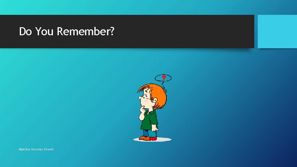 Do You Remember? Makisha Knowles-Powell 