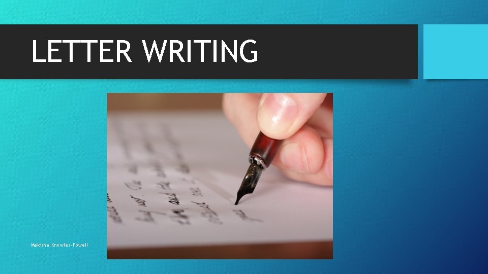 LETTER WRITING Makisha Knowles-Powell 