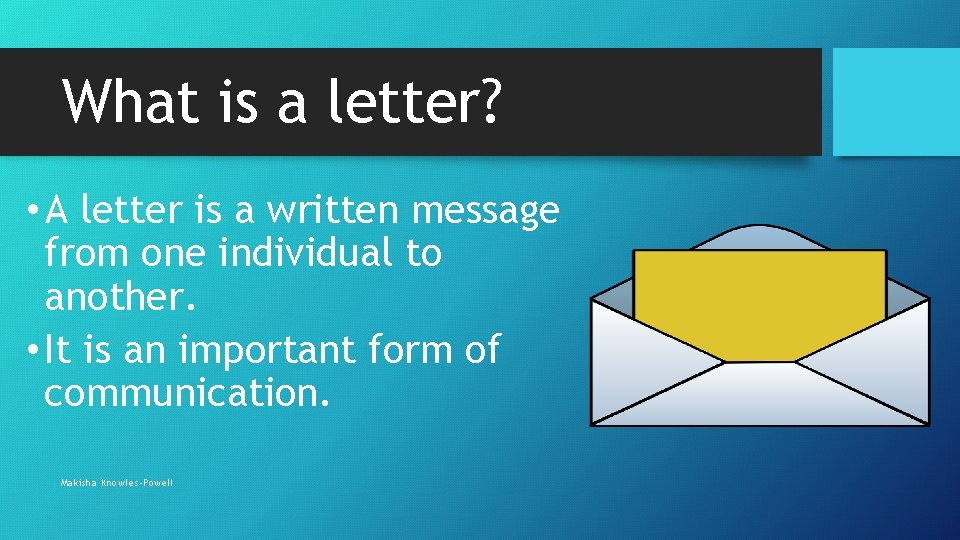 What is a letter? • A letter is a written message from one individual