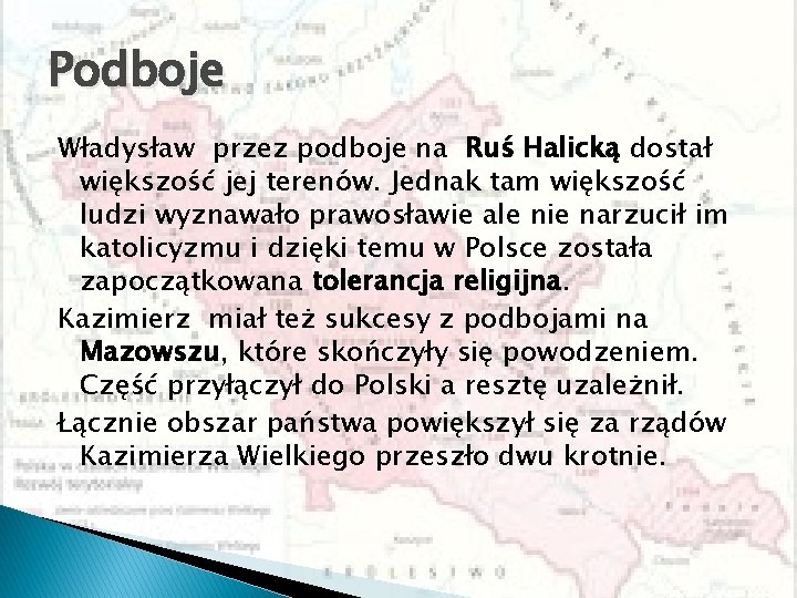 Podboje Władysław przez podboje na Ruś Halicką dostał większość jej terenów. Jednak tam większość