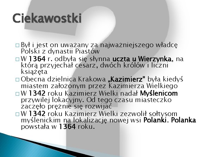 Ciekawostki � Był i jest on uważany za najważniejszego władcę Polski z dynastii Piastów