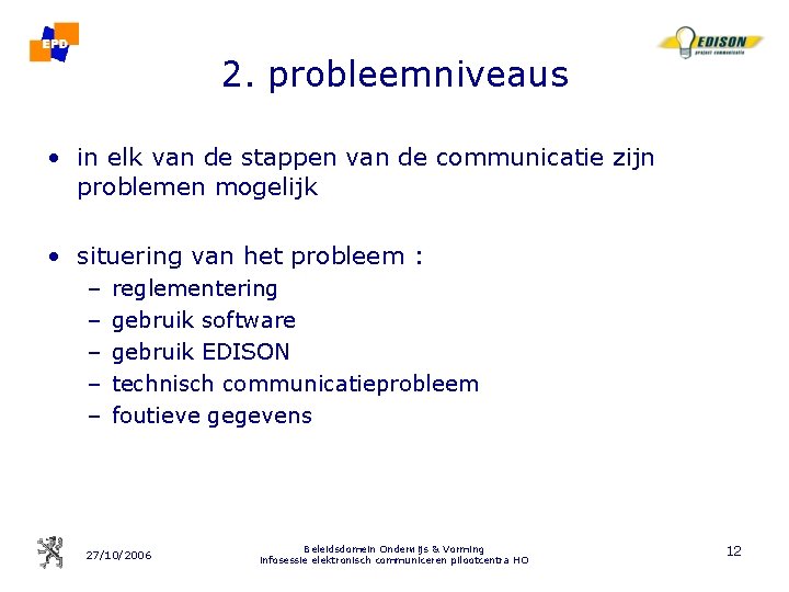 2. probleemniveaus • in elk van de stappen van de communicatie zijn problemen mogelijk