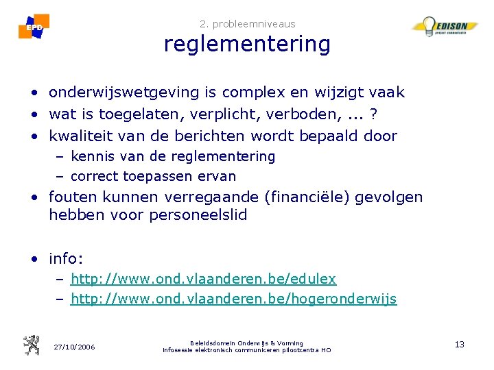 2. probleemniveaus reglementering • onderwijswetgeving is complex en wijzigt vaak • wat is toegelaten,