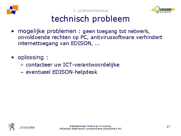 2. probleemniveaus technisch probleem • mogelijke problemen : geen toegang tot netwerk, onvoldoende rechten