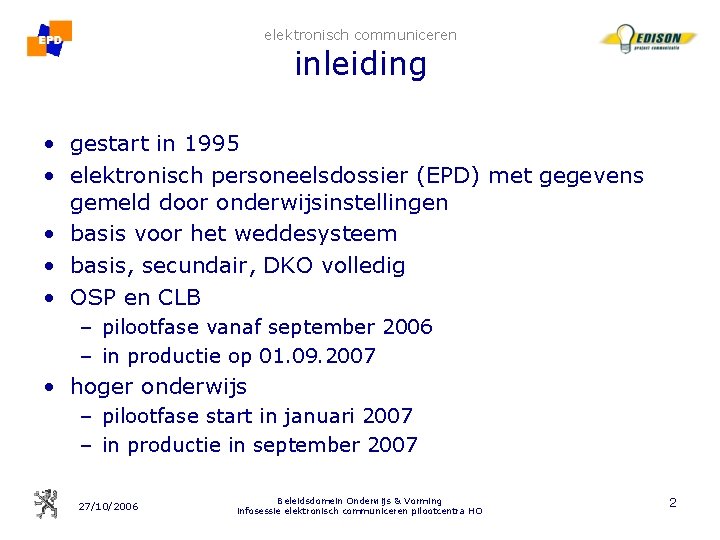 elektronisch communiceren inleiding • gestart in 1995 • elektronisch personeelsdossier (EPD) met gegevens gemeld