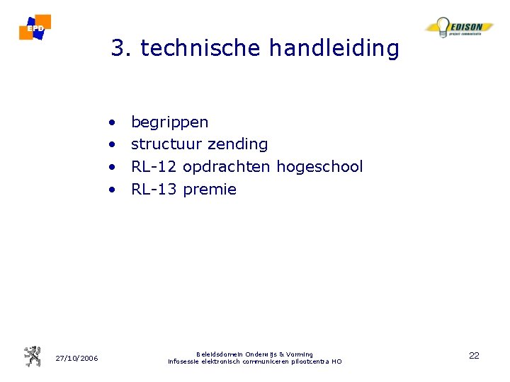 3. technische handleiding • • 27/10/2006 begrippen structuur zending RL-12 opdrachten hogeschool RL-13 premie