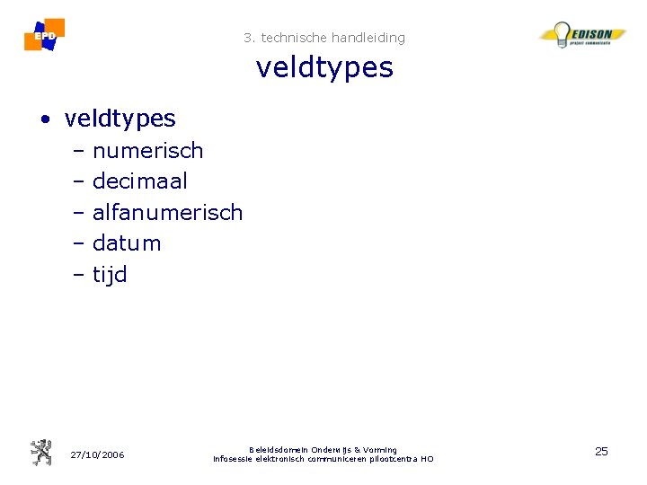 3. technische handleiding veldtypes • veldtypes – numerisch – decimaal – alfanumerisch – datum