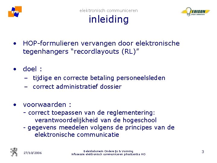 elektronisch communiceren inleiding • HOP-formulieren vervangen door elektronische tegenhangers “recordlayouts (RL)” • doel :