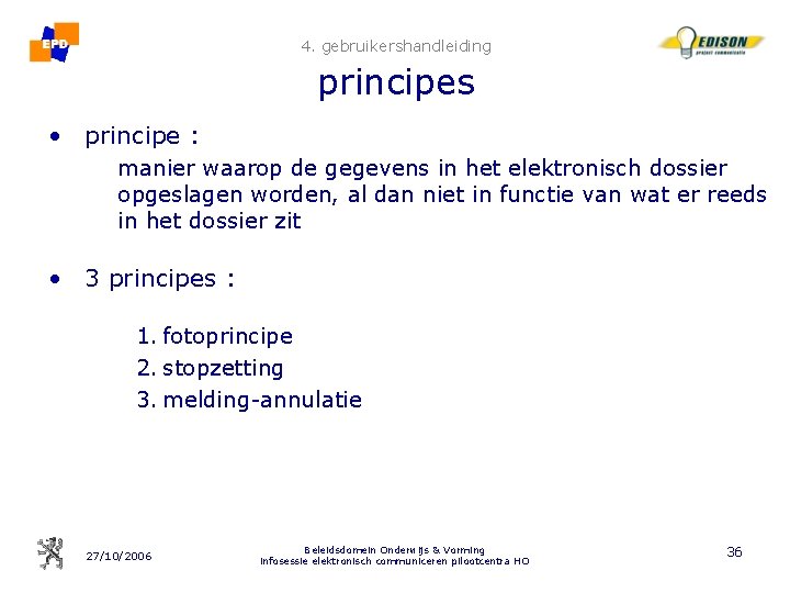 4. gebruikershandleiding principes • principe : manier waarop de gegevens in het elektronisch dossier