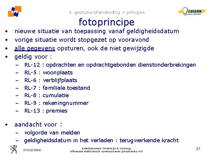 4. gebruikershandleiding > principes • • fotoprincipe nieuwe situatie van toepassing vanaf geldigheidsdatum vorige