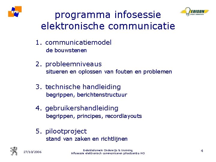 programma infosessie elektronische communicatie 1. communicatiemodel de bouwstenen 2. probleemniveaus situeren en oplossen van