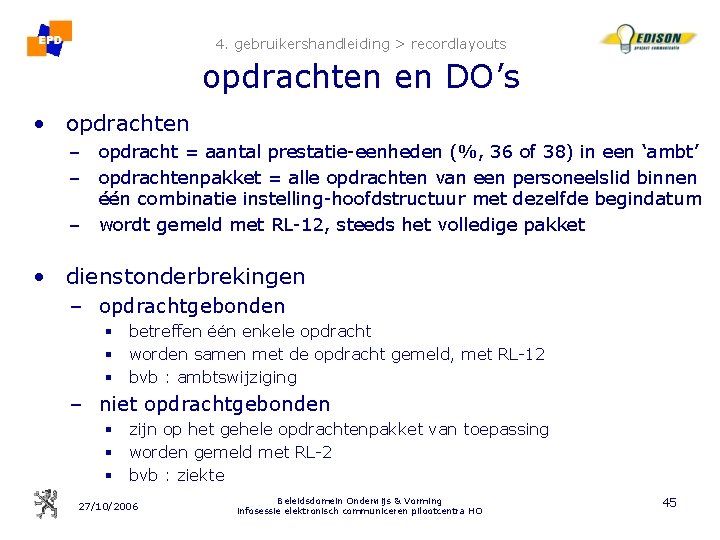 4. gebruikershandleiding > recordlayouts opdrachten en DO’s • opdrachten – opdracht = aantal prestatie-eenheden