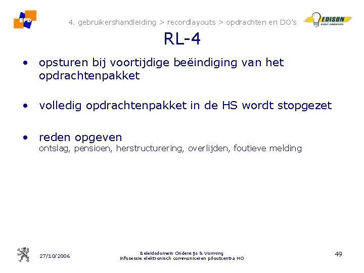 4. gebruikershandleiding > recordlayouts > opdrachten en DO’s RL-4 • opsturen bij voortijdige beëindiging