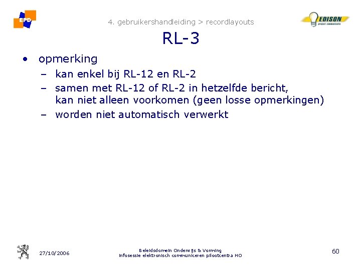 4. gebruikershandleiding > recordlayouts RL-3 • opmerking – kan enkel bij RL-12 en RL-2