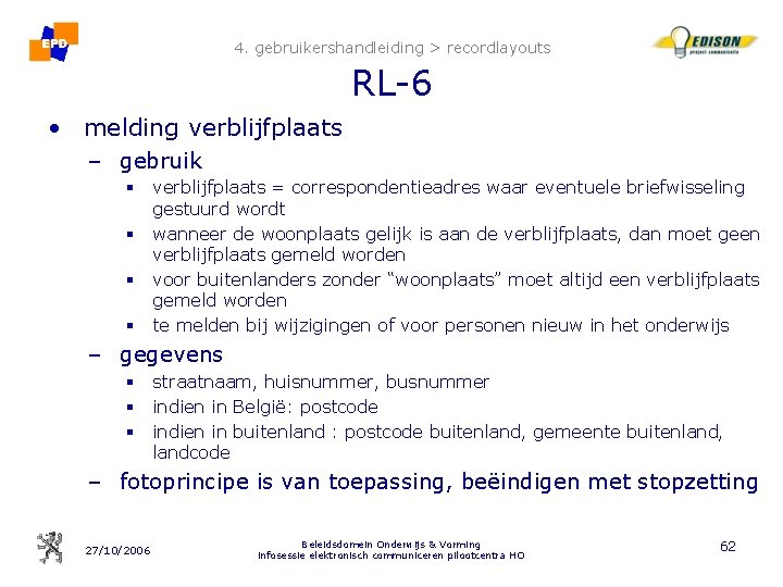 4. gebruikershandleiding > recordlayouts RL-6 • melding verblijfplaats – gebruik § verblijfplaats = correspondentieadres