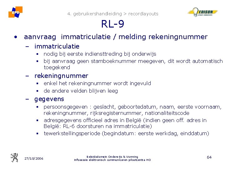 4. gebruikershandleiding > recordlayouts RL-9 • aanvraag immatriculatie / melding rekeningnummer – immatriculatie §