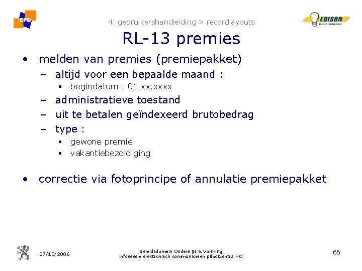 4. gebruikershandleiding > recordlayouts RL-13 premies • melden van premies (premiepakket) – altijd voor