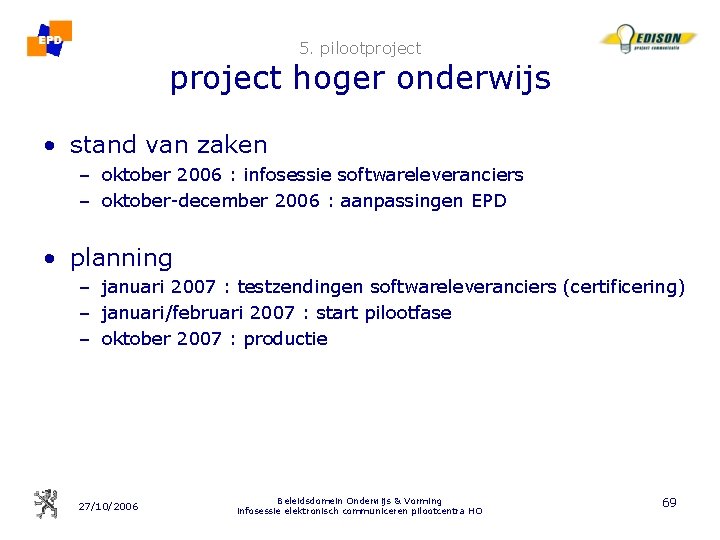 5. pilootproject hoger onderwijs • stand van zaken – oktober 2006 : infosessie softwareleveranciers