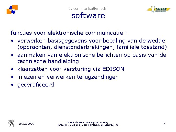 1. communicatiemodel software functies voor elektronische communicatie : • verwerken basisgegevens voor bepaling van