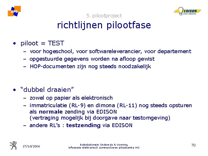 5. pilootproject richtlijnen pilootfase • piloot = TEST – voor hogeschool, voor softwareleverancier, voor