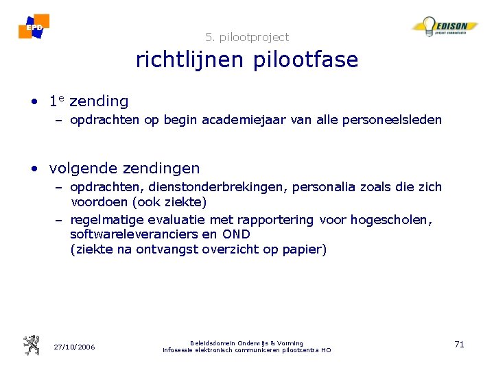 5. pilootproject richtlijnen pilootfase • 1 e zending – opdrachten op begin academiejaar van