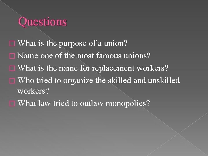 Questions � What is the purpose of a union? � Name one of the