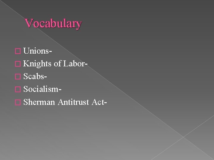 Vocabulary � Unions� Knights of Labor- � Scabs� Socialism� Sherman Antitrust Act- 