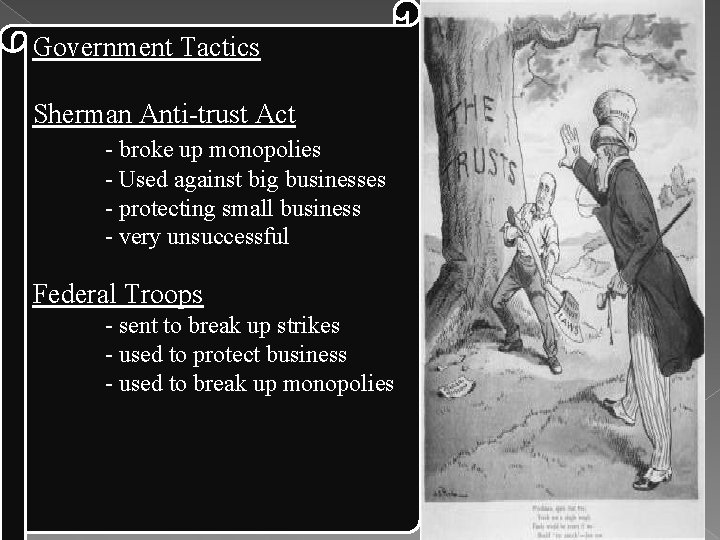 Government Tactics Sherman Anti-trust Act - broke up monopolies - Used against big businesses