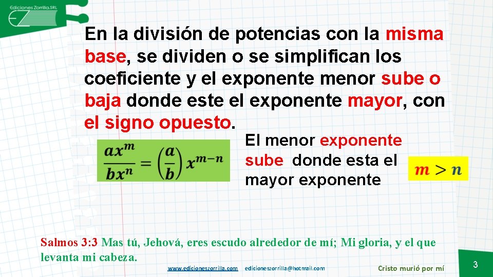 En la división de potencias con la misma base, se dividen o se simplifican