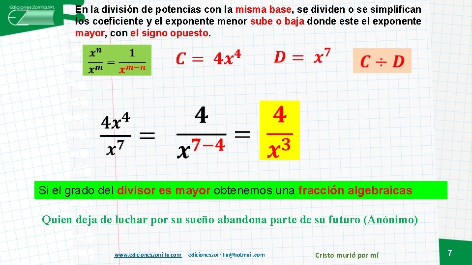 En la división de potencias con la misma base, se dividen o se simplifican