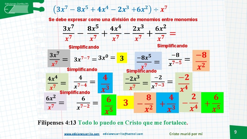 Se debe expresar como una división de monomios entre monomios Simplificando Simplificando Filipenses 4: