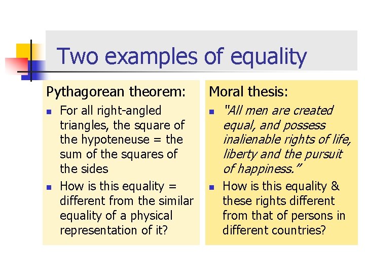 Two examples of equality Pythagorean theorem: n n For all right-angled triangles, the square