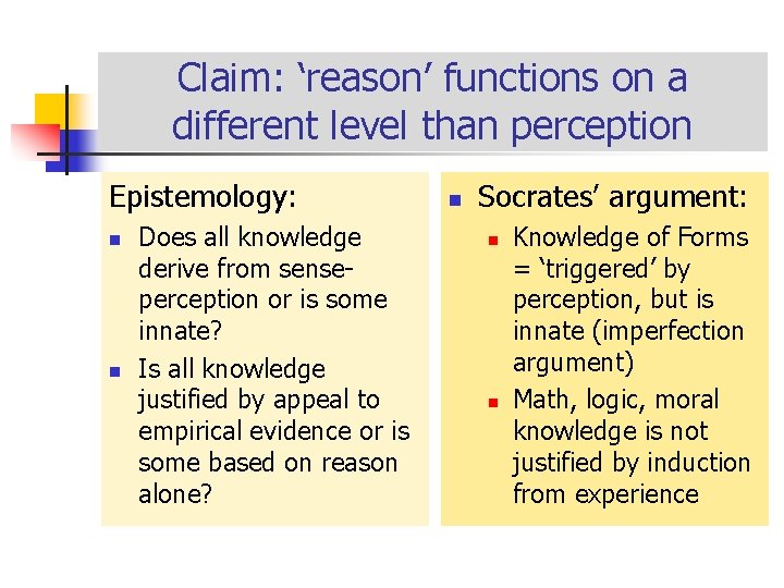 Claim: ‘reason’ functions on a different level than perception Epistemology: n n Does all