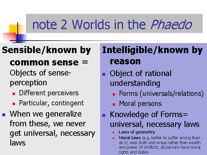 note 2 Worlds in the Phaedo Sensible/known by common sense = Objects of senseperception
