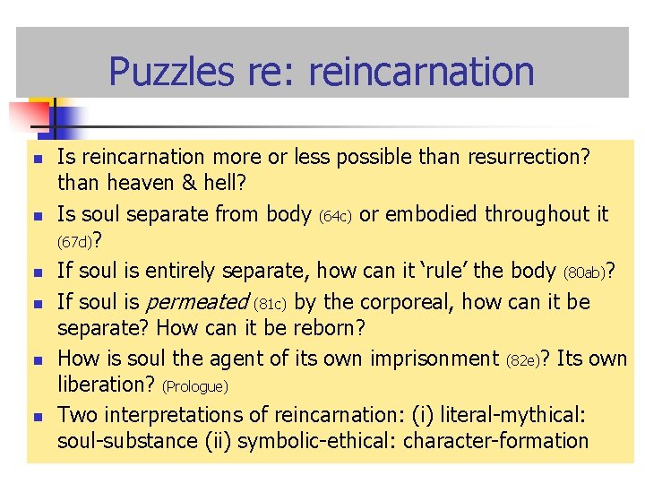Puzzles re: reincarnation n n n Is reincarnation more or less possible than resurrection?