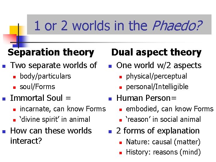 1 or 2 worlds in the Phaedo? Separation theory n Two separate worlds of