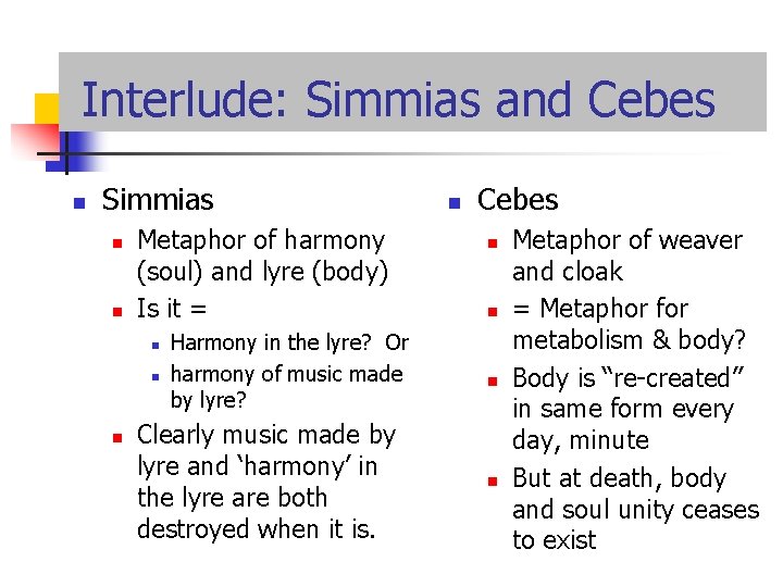 Interlude: Simmias and Cebes n Simmias n n Metaphor of harmony (soul) and lyre