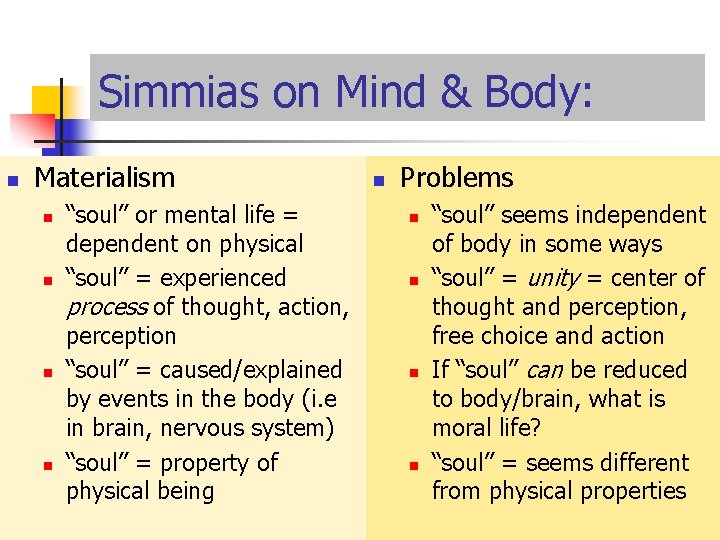 Simmias on Mind & Body: n Materialism n n “soul” or mental life =