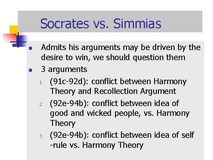 Socrates vs. Simmias n n Admits his arguments may be driven by the desire