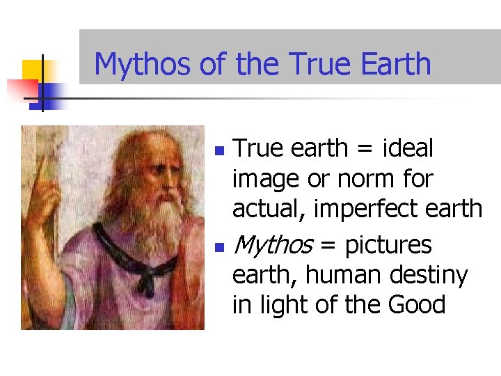 Mythos of the True Earth True earth = ideal image or norm for actual,