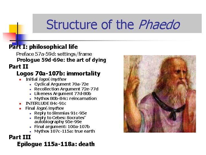 Structure of the Phaedo Part I: philosophical life Preface 57 a-59 d: settings/frame Prologue