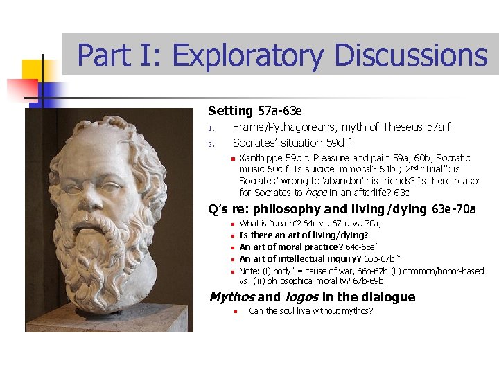 Part I: Exploratory Discussions Setting 57 a-63 e 1. 2. Frame/Pythagoreans, myth of Theseus